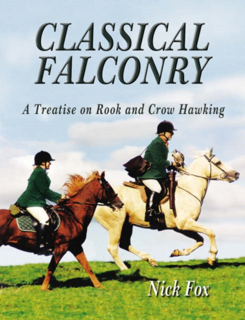 Classical Falconry : A Treatise on Rook and Crow Hawking, Hardback Book