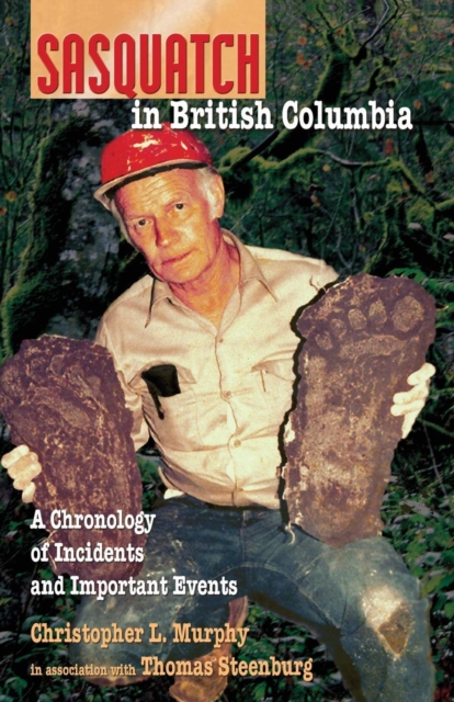 Sasquatch in British Columbia : A Chronology of Incidents & Important Events, Paperback / softback Book