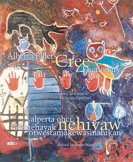 Alberta Elders' Cree Dictionary/Alperta Ohci Kehtehayak Nehiyaw OtwestamaKewasinahikan, Paperback / softback Book