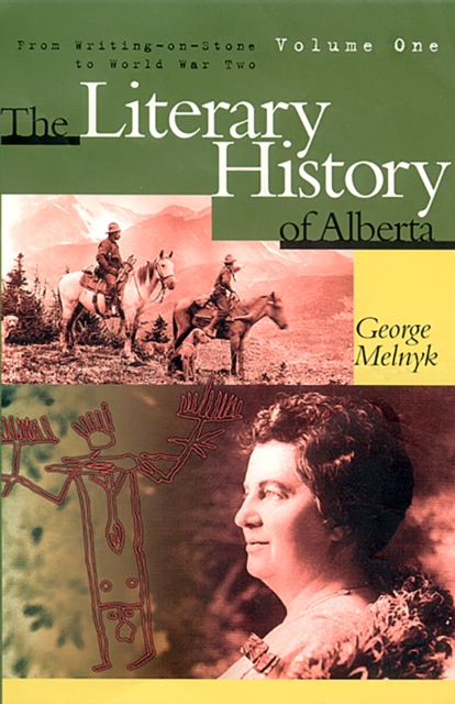 The Literary History of Alberta Volume One : From Writing-on-Stone to World War Two, Paperback / softback Book