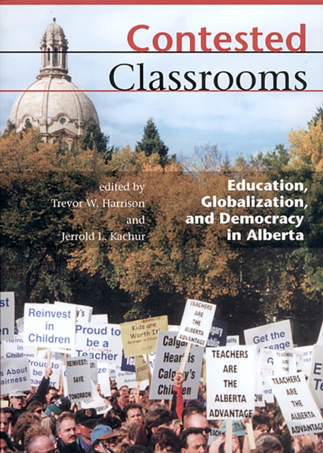 Contested Classrooms : Education, Globalization, and Democracy in Alberta, Paperback / softback Book
