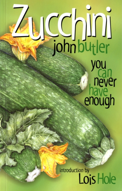 Zucchini : You Can Never Have Enough, Paperback / softback Book