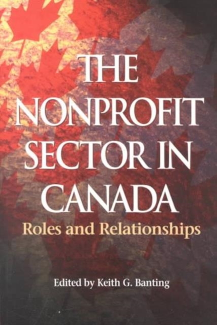 The Nonprofit Sector in Canada : Roles and Relationships Volume 51, Paperback / softback Book