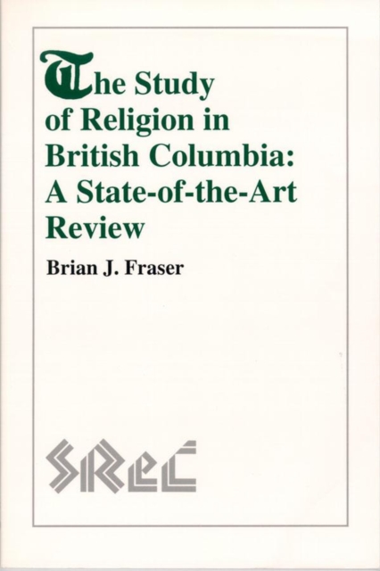 The Study of Religion in British Columbia : A State-of-the-Art Review, Paperback / softback Book