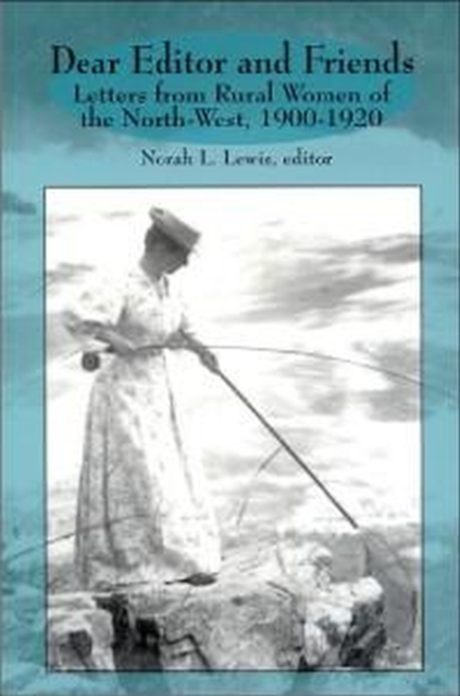Dear Editor and Friends : Letters from Rural Women of the North-West, 1900-1920, Paperback / softback Book
