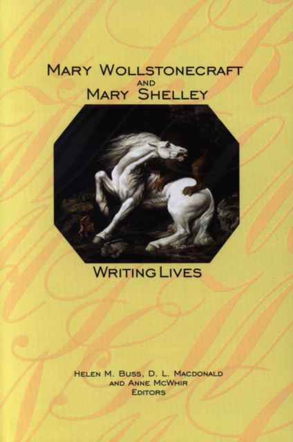 Mary Wollstonecraft and Mary Shelley : Writing Lives, Paperback / softback Book