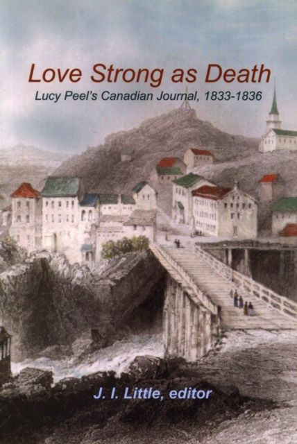 Love Strong as Death : Lucy Peel's Canadian Journal, 1833-1836, Paperback / softback Book