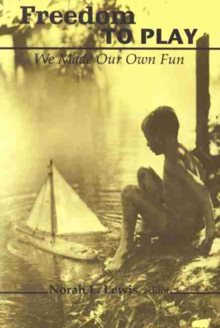Freedom to Play : We Made Our Own Fun, Paperback / softback Book