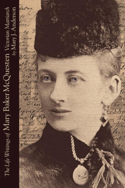 The Life Writings of Mary Baker McQuesten : Victorian Matriarch, Hardback Book