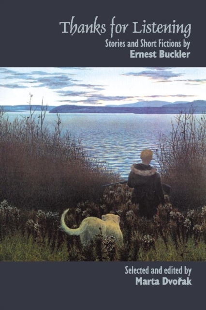 Thanks for Listening : Stories and Short Fictions by Ernest Buckler, Paperback / softback Book