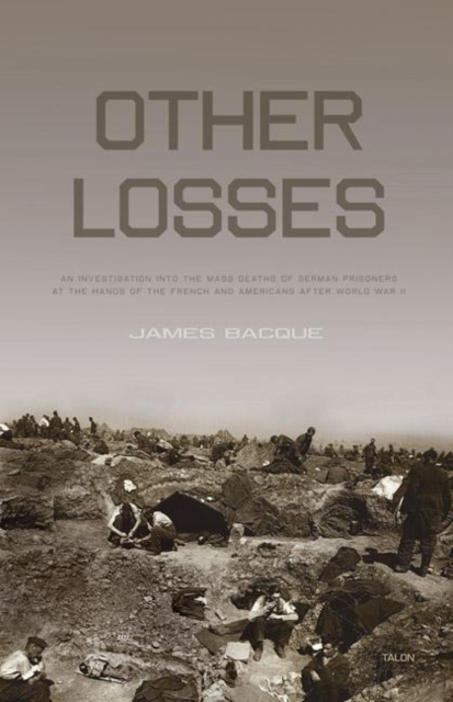 Other Losses : An Investigation into the Mass Deaths of German Prisoners at the Hands of the French and Americans after World War II, Paperback / softback Book