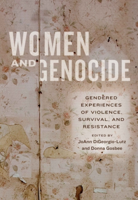 Women and Genocide : Gendered Experiences of Violence, Survival, and Resistance, Paperback / softback Book