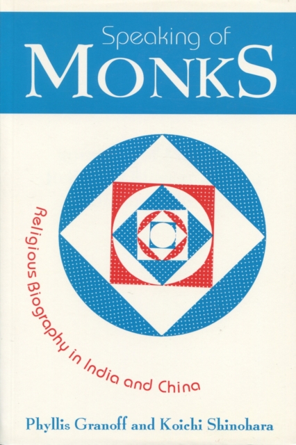 Speaking of Monks : Religious Biography in India and China, Paperback / softback Book