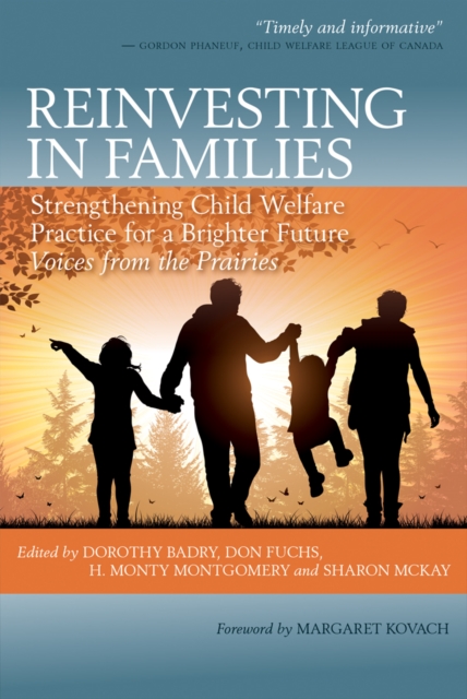 Reinvesting in Families : Strengthening Child Welfare Practice for a Brighter Future: Voices from the Prairies, PDF eBook