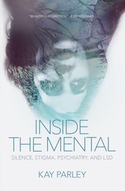 Inside The Mental : Silence, Stigma, Psychiatry, and LSD, EPUB eBook