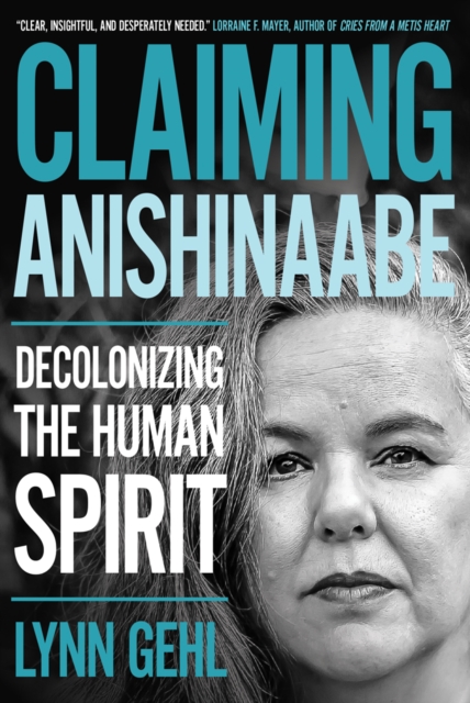 Claiming Anishinaabe : Decolonizing the Human Spirit, EPUB eBook