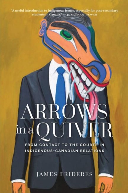 Arrows in a Quiver : From Contact to the Courts in Indigenous-Canadian Relations, Paperback / softback Book