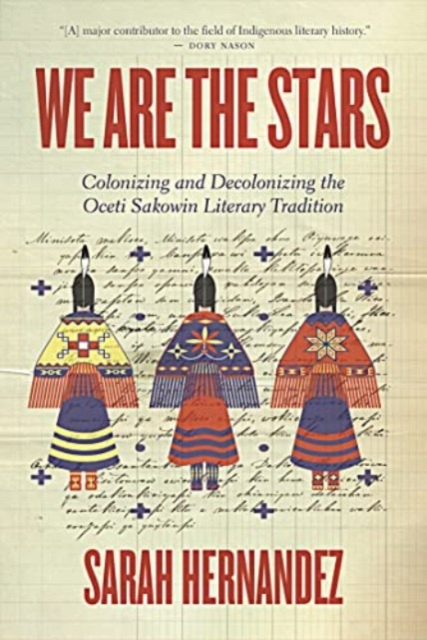 We Are the Stars : Colonizing and Decolonizing the Oceti Sakowin Literary Tradition, Paperback / softback Book