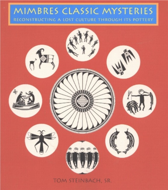 Mimbres Classic Mysteries : Reconstructing A Lost Culture Through Its Pottery, Paperback / softback Book