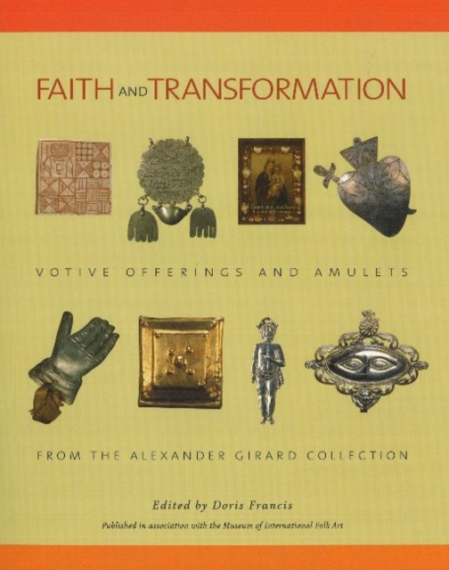 Faith & Transformation : Votive Offerings & Amulets from the Alexander Girard Collection, Paperback / softback Book