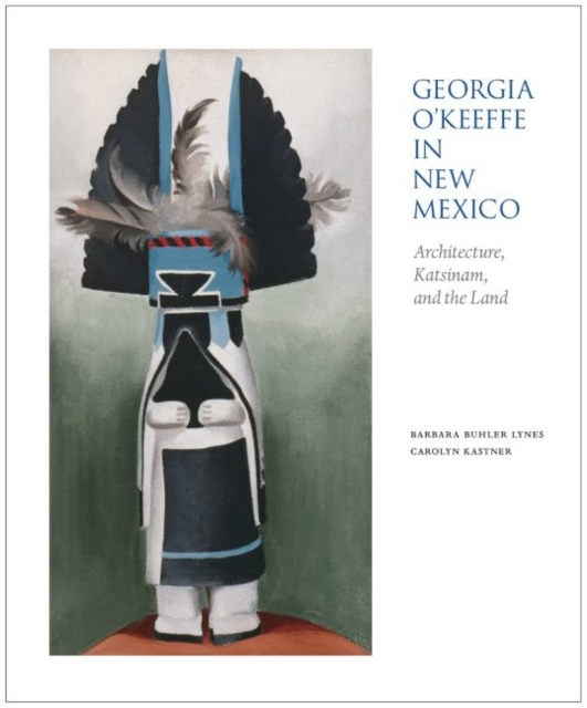 Georgia O'Keeffe in New Mexico : Architecture, Katsinam & the Land, Paperback / softback Book