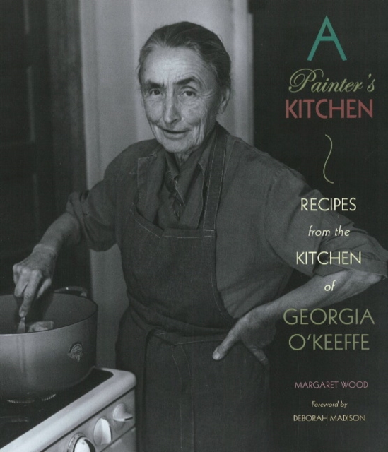 Painter's Kitchen : Recipes from the Kitchen of Georgia O'Keeffe: New Edition, Paperback / softback Book