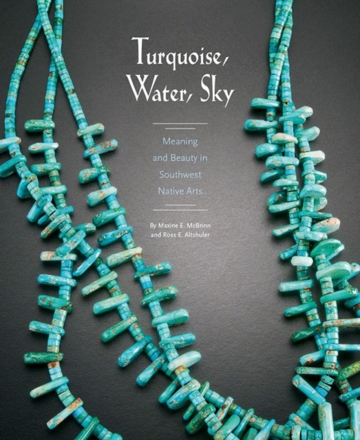 Turquoise, Water, Sky : Meaning and Beauty in Southwest Native Arts, Paperback / softback Book