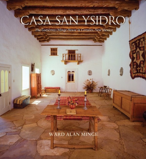 Casa San Ysidro : The Gutierrez / Minge House in Corrales, New Mexico, Hardback Book