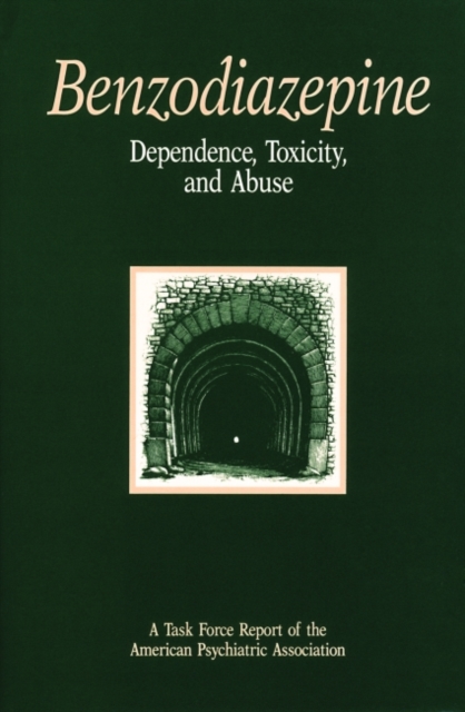 Benzodiazepine Dependence, Toxicity, and Abuse : A Task Force Report of the American Psychiatric Association, Hardback Book