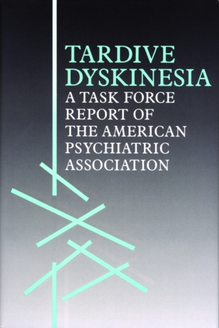 Tardive Dyskinesia : A Task Force Report of the American Psychiatric Association, Hardback Book