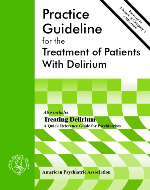 American Psychiatric Association Practice Guideline for the Treatment of Patients With Delirium, Paperback / softback Book