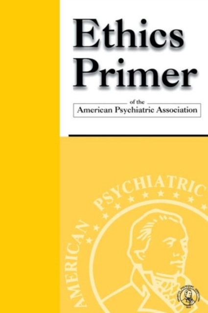 Ethics Primer of the American Psychiatric Association, Paperback / softback Book