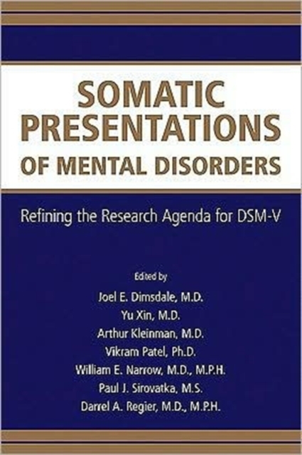 Somatic Presentations of Mental Disorders : Refining the Research Agenda for DSM-V, Paperback / softback Book