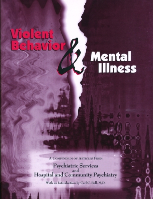 Violent Behavior and Mental Illness : A Compendium of Articles from Psychiatric Services and Hospital and Community Psychiatry, Paperback / softback Book