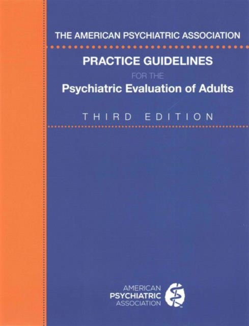 The American Psychiatric Association Practice Guidelines for the Psychiatric Evaluation of Adults, Paperback / softback Book