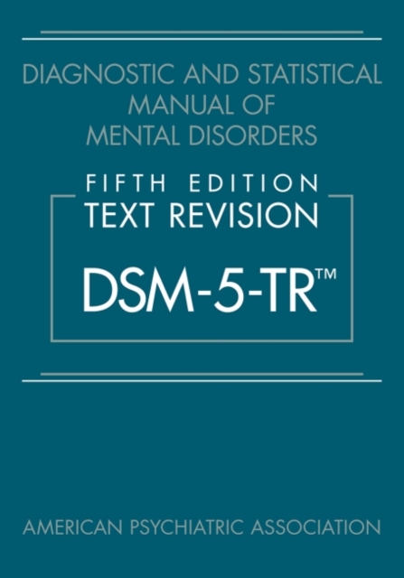 Diagnostic and Statistical Manual of Mental Disorders, Fifth Edition, Text Revision (DSM-5-TR®), Hardback Book