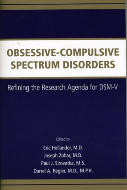 Obsessive-Compulsive Spectrum Disorders : Refining the Research Agenda for DSM-V, Paperback / softback Book