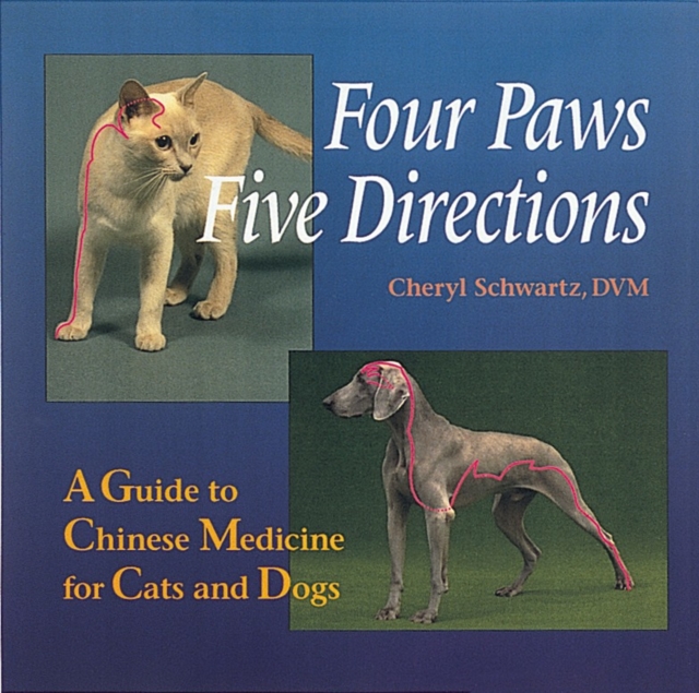 Four Paws, Five Directions : A Guide to Chinese Medicine for Cats and Dogs, Paperback / softback Book