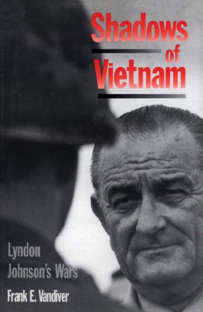 Shadows of Vietnam : Lyndon Johnson's Wars, Hardback Book