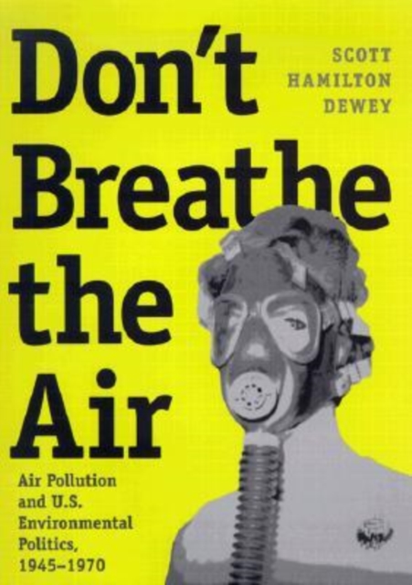 Don't Breathe the Air : Air Pollution and U.S. Environmental Politics, 1945-1970, Hardback Book