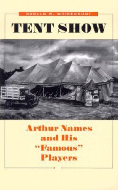 Tent Show : Arthur Names and His ""Famous"" Players, Hardback Book