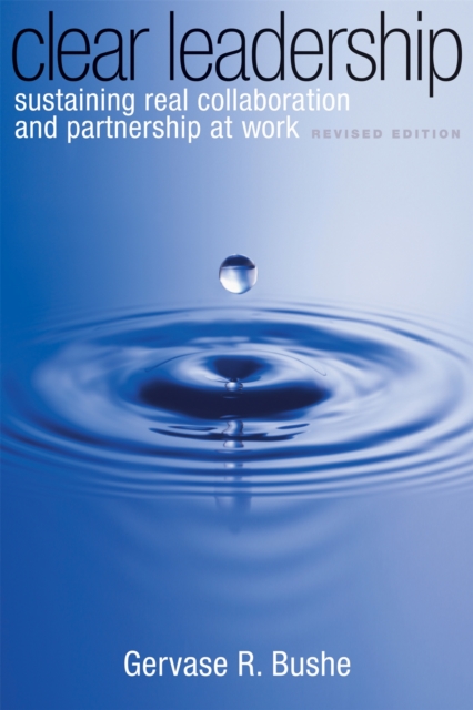 Clear Leadership : Sustaining Real Collaboration and Partnership at Work, Paperback / softback Book
