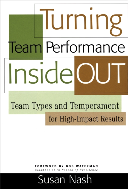 Turning Team Performance Inside Out : Team Types and Temperament for High-impact Results, Paperback / softback Book