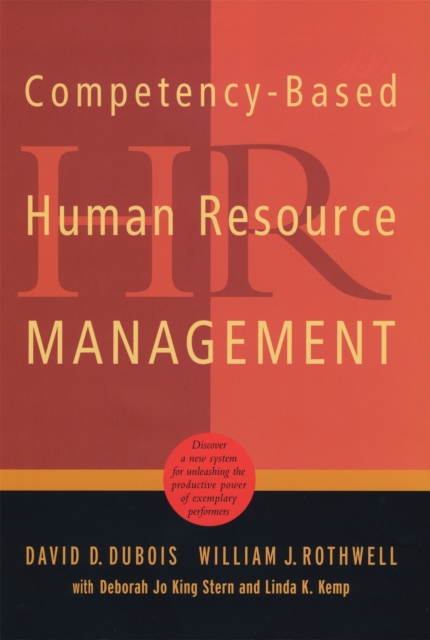 Competency-Based Human Resource Management : Discover a New System for Unleashing the Productive Power of Exemplary Performers, Paperback / softback Book
