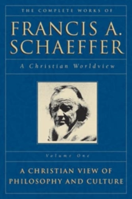 The Complete Works of Francis A. Schaeffer : A Christian Worldview, Paperback / softback Book