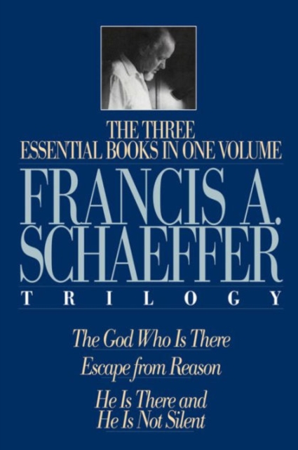 A Francis A. Schaeffer Trilogy : Three Essential Books in One Volume, Hardback Book