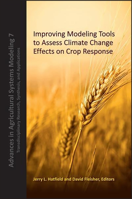 Improving Modeling Tools to Assess Climate Change Effects on Crop Response, Hardback Book