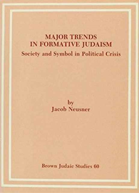 Major Trends in Formative Judaism, First Series : Society and Symbol in Political Crisis, Paperback / softback Book