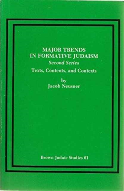 Major Trends in Formative Judaism, Second Series : Texts, Contents, and Contexts, Paperback / softback Book
