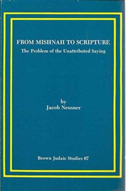 From Mishnah to Scripture : The Problem of the Unattributed Saying, Paperback / softback Book